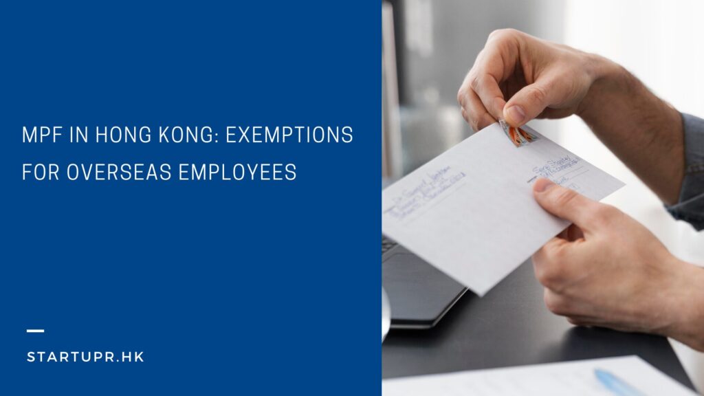 MPF in Hong Kong: Exemptions for Overseas Employees
