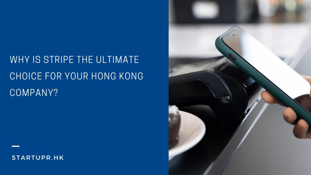 Why is Stripe the Ultimate Choice for Your Hong Kong Company?