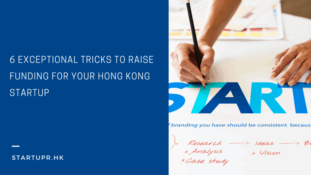 6 Exceptional Tricks To Raise Funding For Your Hong Kong Startup