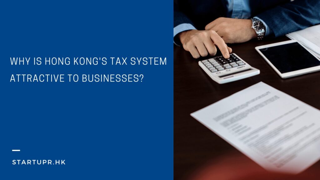 Why is Hong Kong's tax system attractive to businesses?