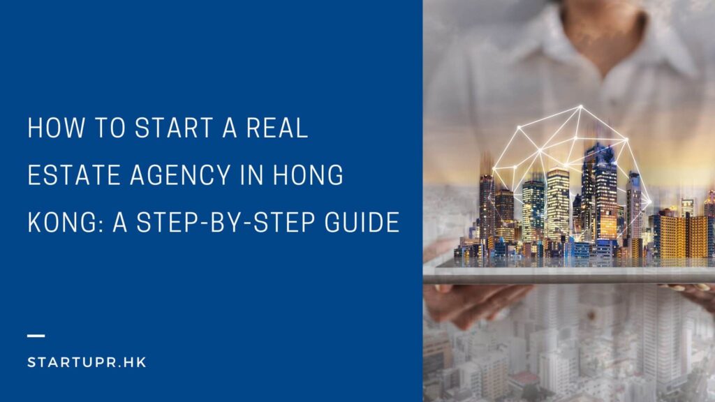 How to Start a Real Estate Agency in Hong Kong