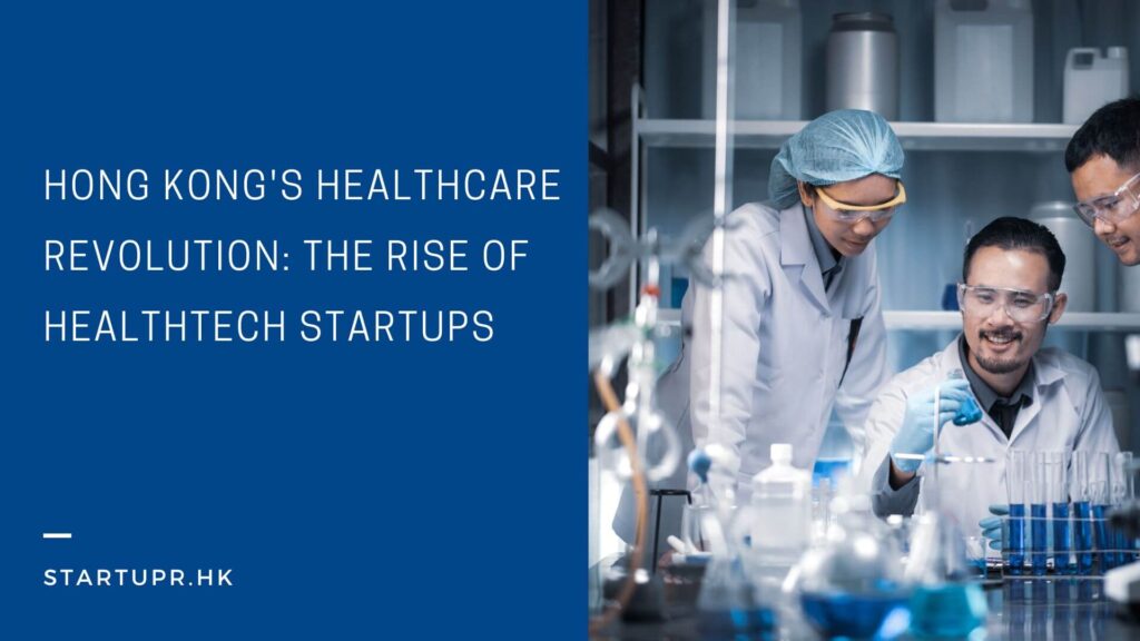 Hong Kong's Healthcare Revolution: The Rise of Healthtech Startups