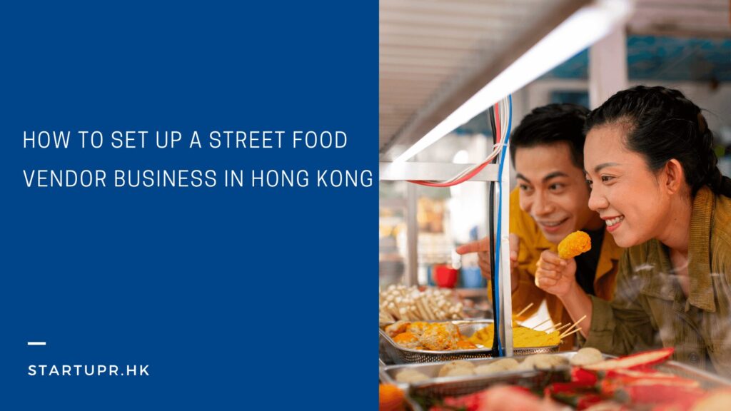 How to Set Up a Street Food Vendor Business in Hong Kong