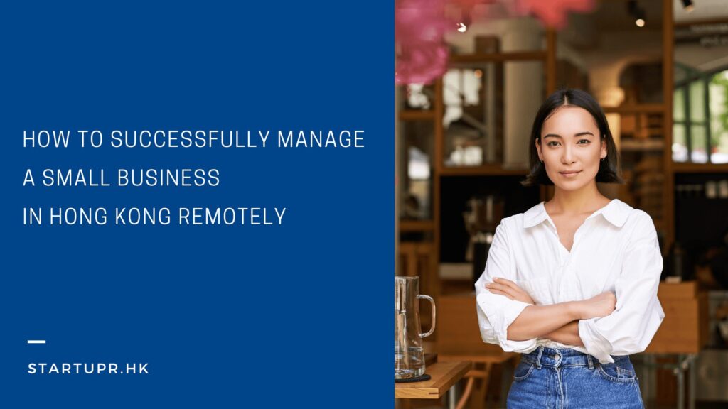 How to Successfully Manage a Small Business in Hong Kong Remotely