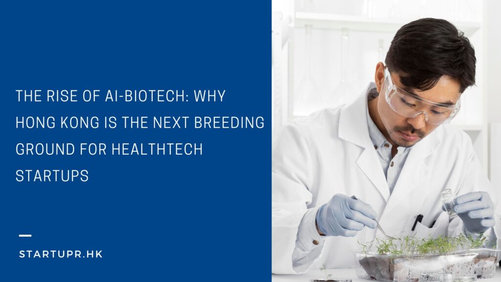 The Rise of AI-Biotech in Hong Kong 
