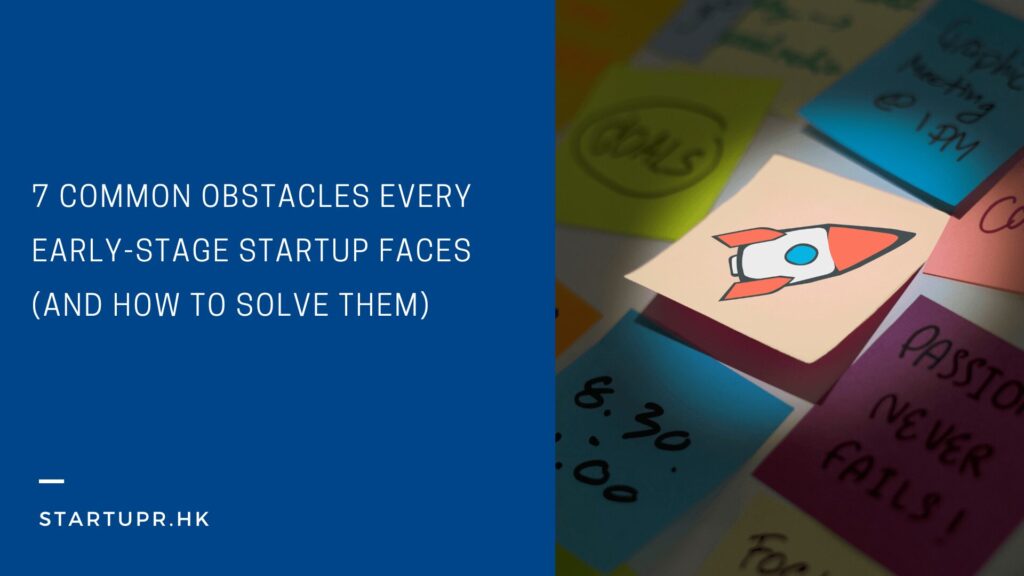 7 Common Obstacles Every Early-Stage Startup Faces (And How to Solve Them)